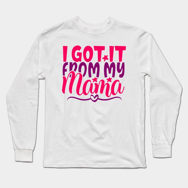got it from my mama Long Sleeve T-Shirt by Coolstylz